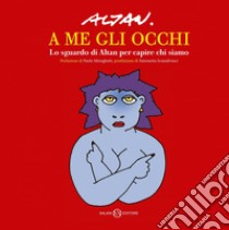 A me gli occhi: Lo sguardo di Altan per capire chi siamo. E-book. Formato EPUB ebook di Francesco Tullio Altan