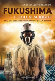 Fukushima.Il sole si scioglie. E-book. Formato EPUB ebook di Andrew Leatherbarrow