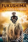 Fukushima.Il sole si scioglie. E-book. Formato EPUB ebook di Andrew Leatherbarrow