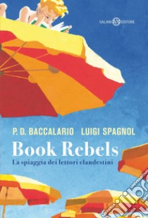 Book Rebels: La spiaggia dei lettori clandestini. E-book. Formato EPUB ebook di Luigi Spagnol