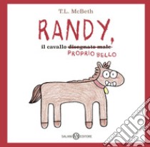 Randy, il cavallo (disegnato male) proprio bello. E-book. Formato EPUB ebook di T.L. McBeth