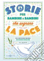 Storie per bambine e bambini che sognano la pace: Per costruire insieme un mondo migliore. E-book. Formato EPUB ebook