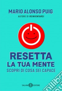 Resetta la tua mente: Scopri di cosa sei capace. E-book. Formato EPUB ebook di Mario Alonso Puig