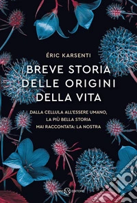 Breve storia delle origini della vita: Dalla cellula all'essere umano, la più bella storia mai raccontata: la nostra. E-book. Formato EPUB ebook