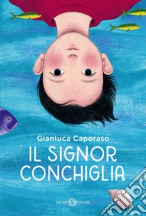 Il Signor Conchiglia. E-book. Formato EPUB ebook di Gianluca Caporaso