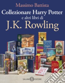 Collezionare Harry Potter e altri libri di J.K. Rowling. E-book. Formato EPUB ebook di Massimo Battista