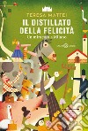 Il distillato della felicità. E-book. Formato EPUB ebook di Teresa Mattei