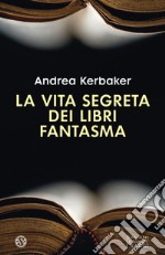 La vita segreta dei libri fantasma. E-book. Formato EPUB ebook