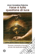 Forse è tutta questione di luce: Ritratti e incontri. E-book. Formato EPUB ebook