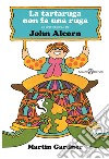 La tartaruga non fa una ruga. E-book. Formato EPUB ebook di John Alcorn