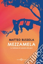 Mezzamela: La bellezza di amarsi alla pari. E-book. Formato EPUB ebook