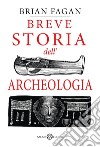 Breve storia dell'archeologia. E-book. Formato EPUB ebook