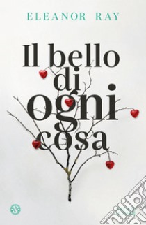 Il bello di ogni cosa. E-book. Formato EPUB ebook di Eleanor Ray