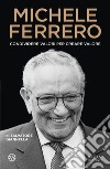 Michele Ferrero: Condividere valori per creare valore. E-book. Formato EPUB ebook di Salvatore Giannella