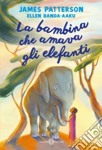 La bambina che amava gli elefanti. E-book. Formato EPUB ebook di James Patterson