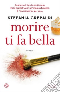 Morire ti fa bella. E-book. Formato EPUB ebook di Stefania Crepaldi