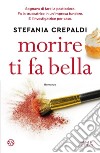 Morire ti fa bella. E-book. Formato EPUB ebook di Stefania Crepaldi