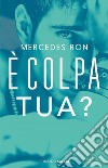 È colpa tua?. E-book. Formato EPUB ebook di Mercedes Ron