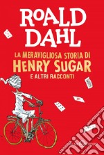 La meravigliosa storia di Henry Sugar e altri racconti. E-book. Formato EPUB ebook