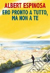 Ero pronto a tutto, ma non a te. E-book. Formato EPUB ebook