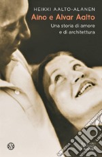 Aino e Alvar Aalto: Una  storia di amore e di architettura. E-book. Formato EPUB