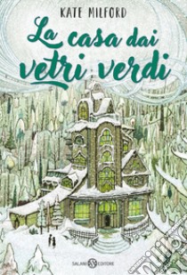 La casa dai vetri verdi. E-book. Formato EPUB ebook di Kate Milford