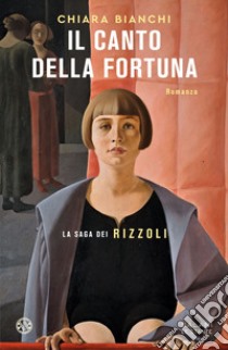 Il canto della fortuna: La saga dei Rizzoli. E-book. Formato EPUB ebook di Chiara Bianchi
