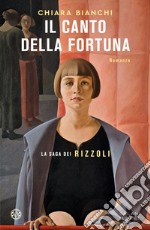 Il canto della fortuna: La saga dei Rizzoli. E-book. Formato EPUB ebook