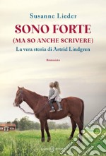 Sono forte (ma so anche scrivere): La vera storia di Astrid Lindgren. E-book. Formato EPUB