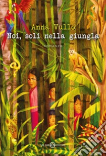 Noi, soli nella giungla. E-book. Formato EPUB ebook di Anna Vullo