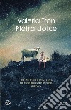 Pietra dolce. E-book. Formato EPUB ebook di Valeria Tron