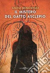 Il mistero del gatto Asclepio: Un romanzo sulla storia della medicina. E-book. Formato EPUB ebook di Silvia Bencivelli