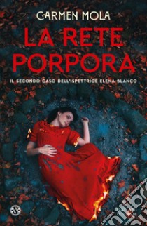 La Rete Porpora: Il secondo caso dell'ispettrice Elena Blanco. E-book. Formato EPUB ebook di Carmen Mola