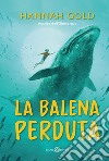 La balena perduta. E-book. Formato EPUB ebook di Hannah Gold