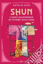 Shun. L’arte giapponese di vivere ogni cosa. E-book. Formato EPUB ebook