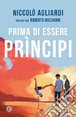 Prima di essere principi. E-book. Formato EPUB