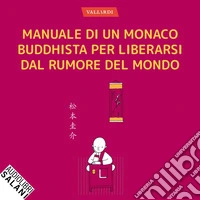 Manuale di un monaco buddhista per liberarsi dal rumore del mondo: 37 esercizi per ottenere la tranquillità dell'anima. Audiolibro. Download MP3 ebook