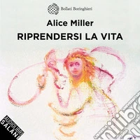 Riprendersi la vita: I traumi infantili e l'origine del male. Audiolibro. Download MP3 ebook