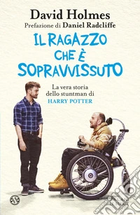 Il ragazzo che è sopravvissuto: La vera storia dello stuntman di Harry Potter. E-book. Formato EPUB ebook