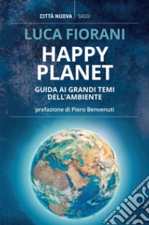 Happy planet: Guida ai grandi temi dell'ambiente. E-book. Formato EPUB ebook di Luca Fiorani