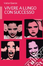 Vivere a lungo con successo. E-book. Formato EPUB ebook