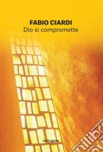 Dio si compromette: Un futuro pieno di speranza. E-book. Formato EPUB ebook di Fabio Ciardi