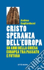 Cristo speranza dell'Europa: Cinquant'anni della Chiesa europea tra passato e futuro. E-book. Formato EPUB ebook