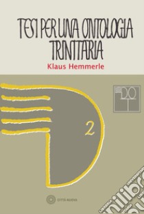 Tesi per una ontologia trinitaria. E-book. Formato EPUB ebook di Klaus Hemmerle