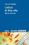 L'etica di fine vita. E-book. Formato EPUB ebook di Fabrizio Turoldo