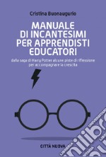 Manuale di incantesimi per apprendisti educatori: Dalla saga di Harry Potter alcuni spunti di riflessione per accompagnare la crescita. E-book. Formato EPUB ebook