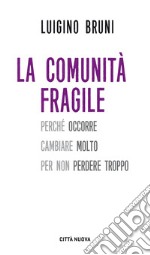 La comunità fragile: Perché occorre cambiare molto per non perdere troppo. E-book. Formato EPUB ebook