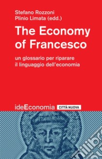 The Economy of Francesco: Un glossario per riparare il linguaggio dell'economia. E-book. Formato EPUB ebook di Stefano Rozzoni