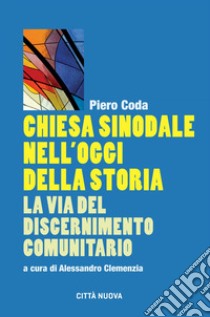 Chiesa sinodale nell'oggi della storia: La via del discernimento comunitario. E-book. Formato EPUB ebook di Piero Coda