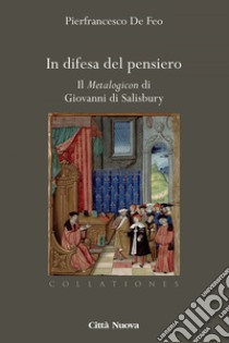 In difesa del pensiero: Il Metalogicon di Giovanni di Salisbury. E-book. Formato EPUB ebook di Pierfrancesco De Feo